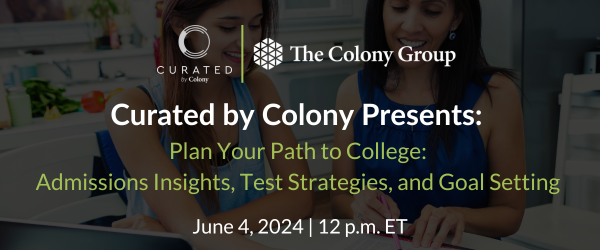 Curated by Colony Presents Plan Your Path to College Admissions Insights, Test Strategies, and Goal Setting