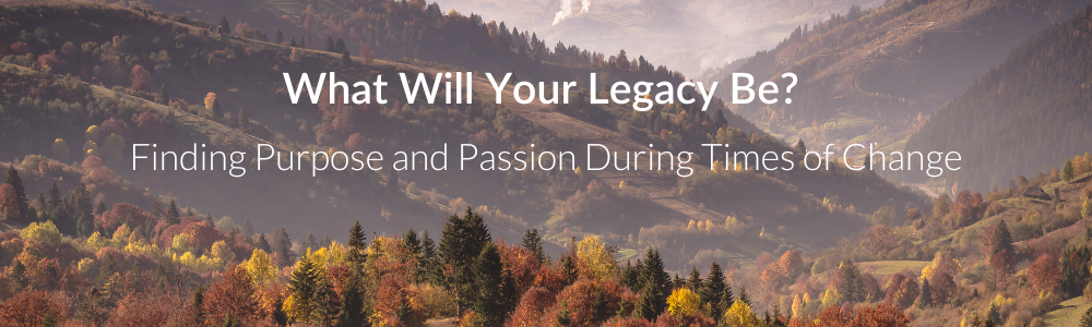 What will your legacy be?