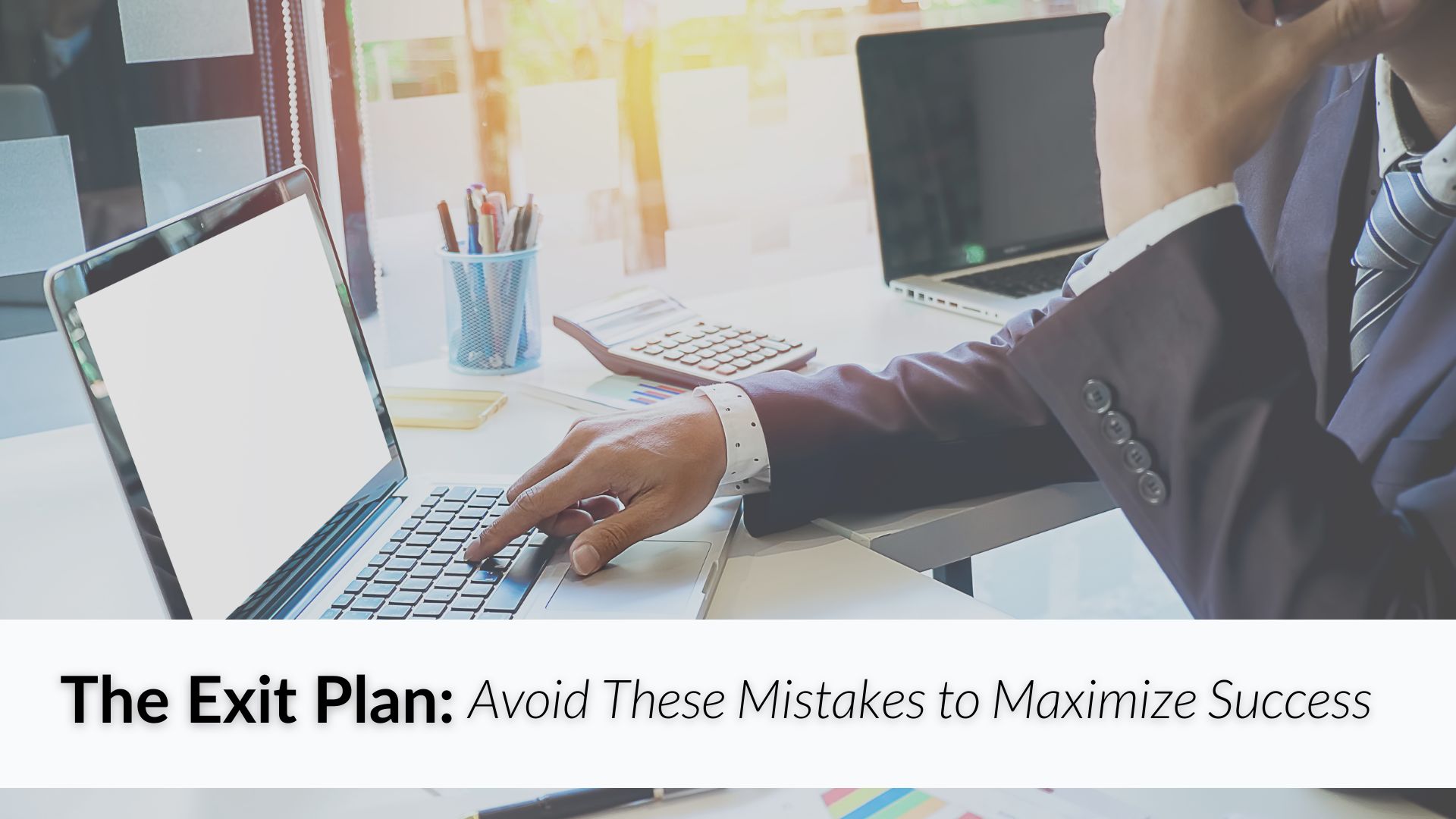 The Exit Plan: Avoid These Mistakes to Maximize Success