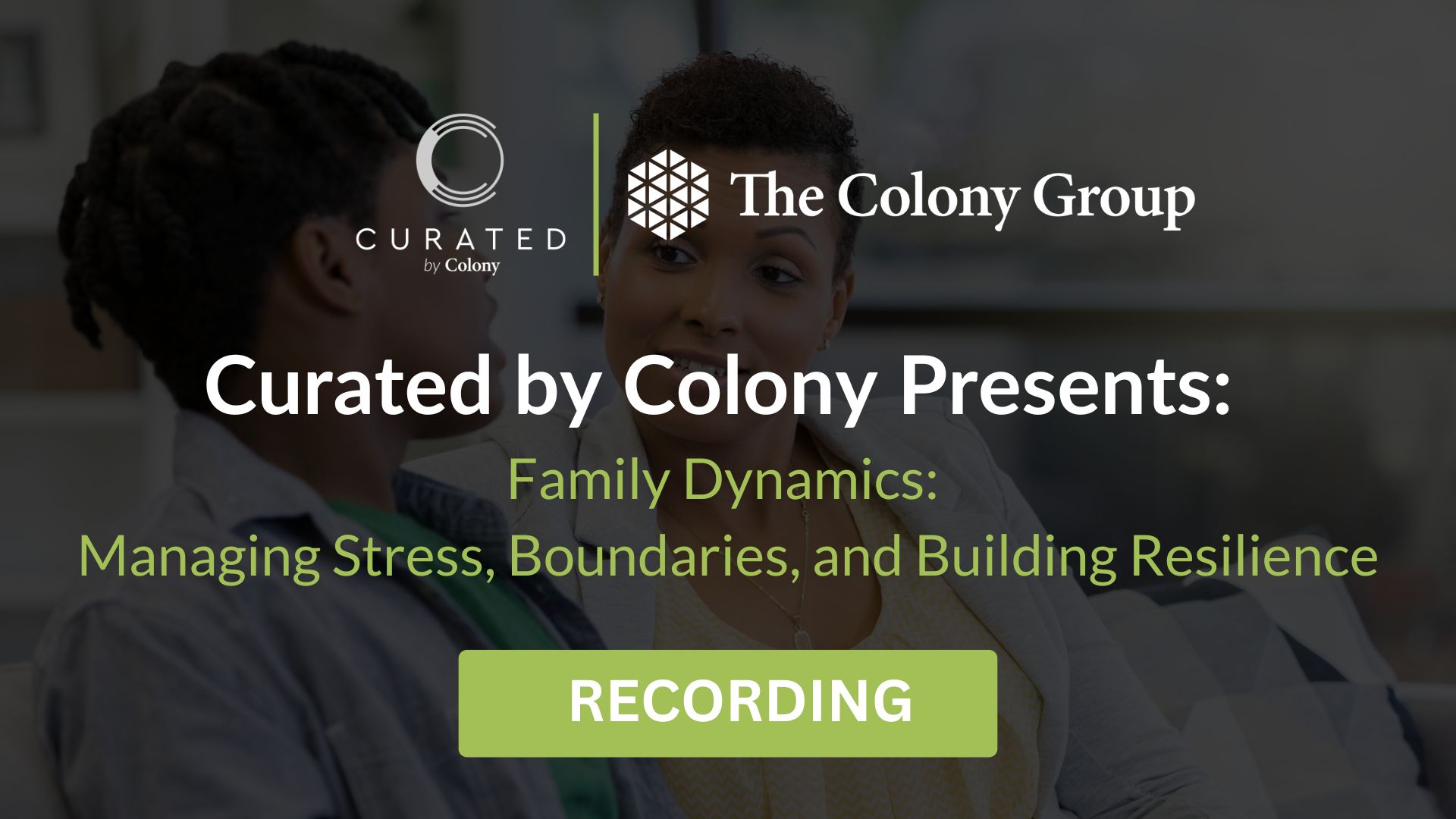 Curated by Colony Presents Family Dynamics Managing Stress, Boundaries and Building Resilience